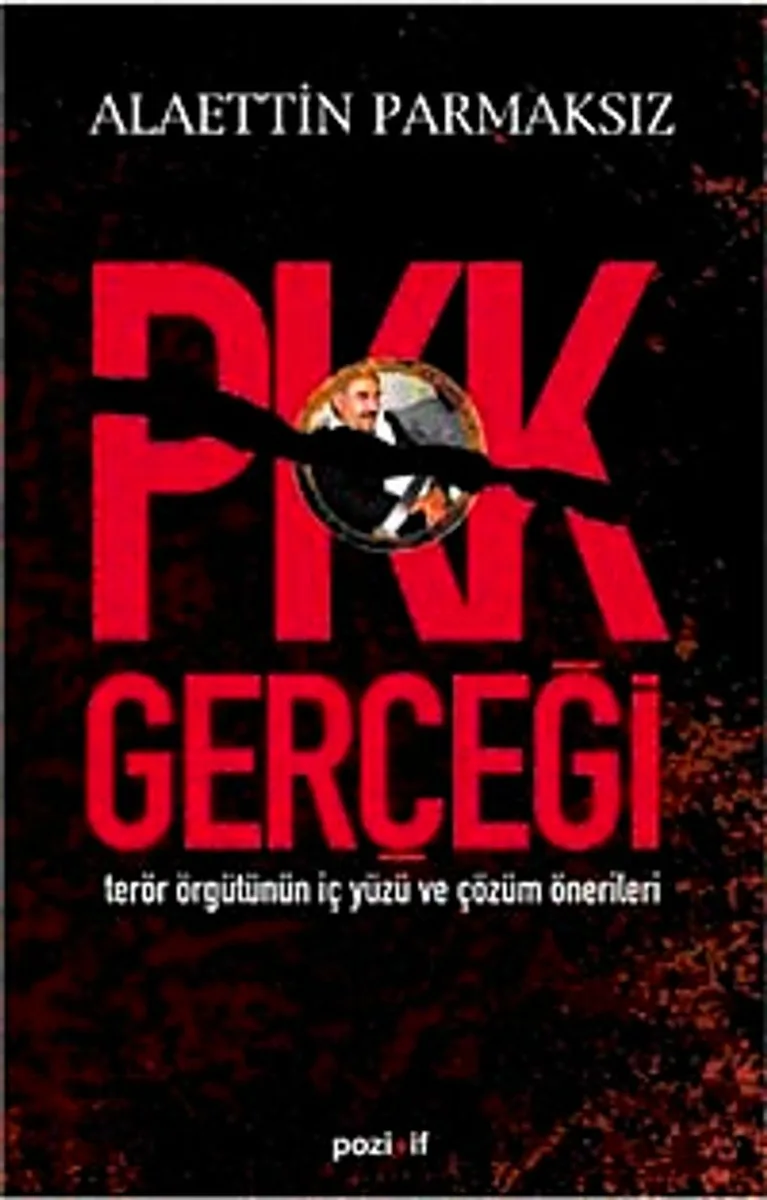 PKK Gerçeği Terör Örgütünün İç Yüzü ve Çözüm Önerileri