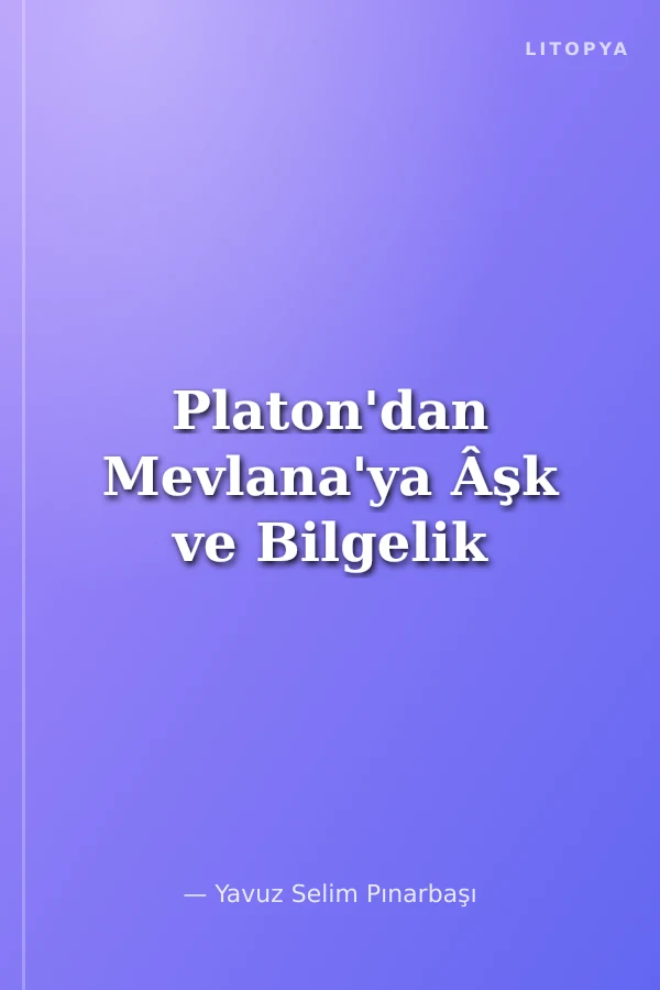 Platon'dan Mevlana'ya Âşk ve Bilgelik