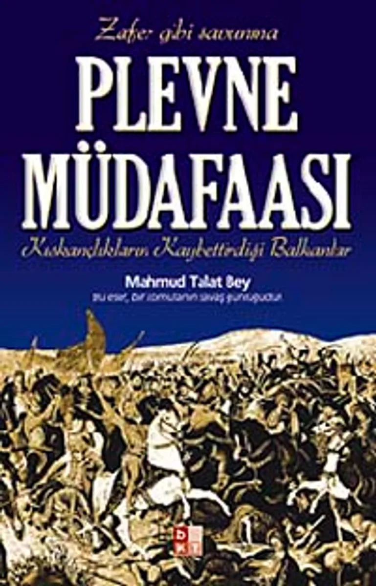 Plevne Müdafaası Kıskançlıkların Kaybettirdiği Balkanlar