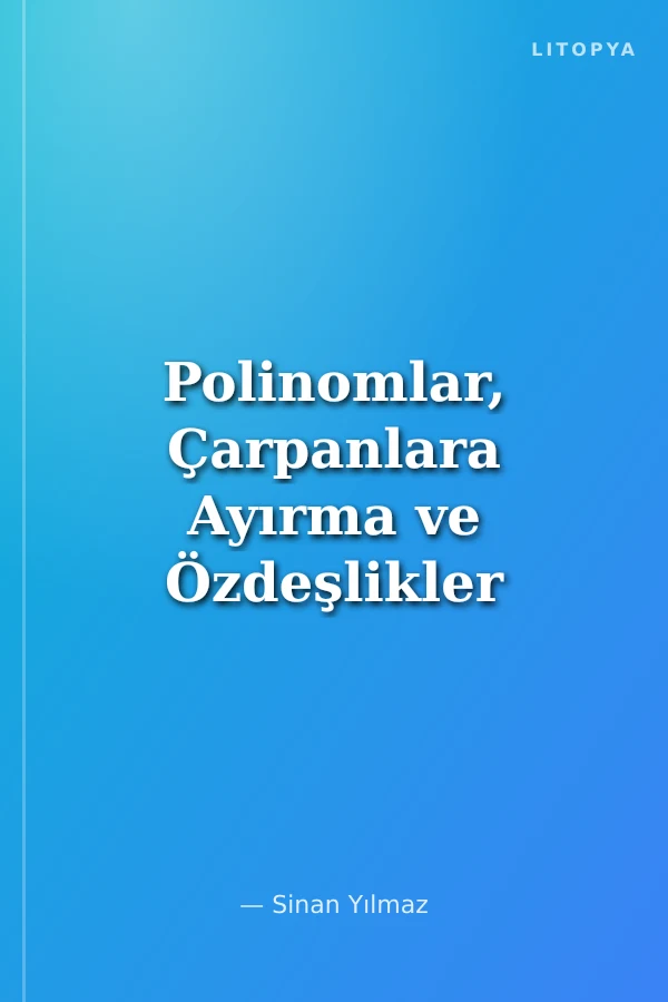 Polinomlar, Çarpanlara Ayırma ve Özdeşlikler / Matematik Modüler Serisi 3