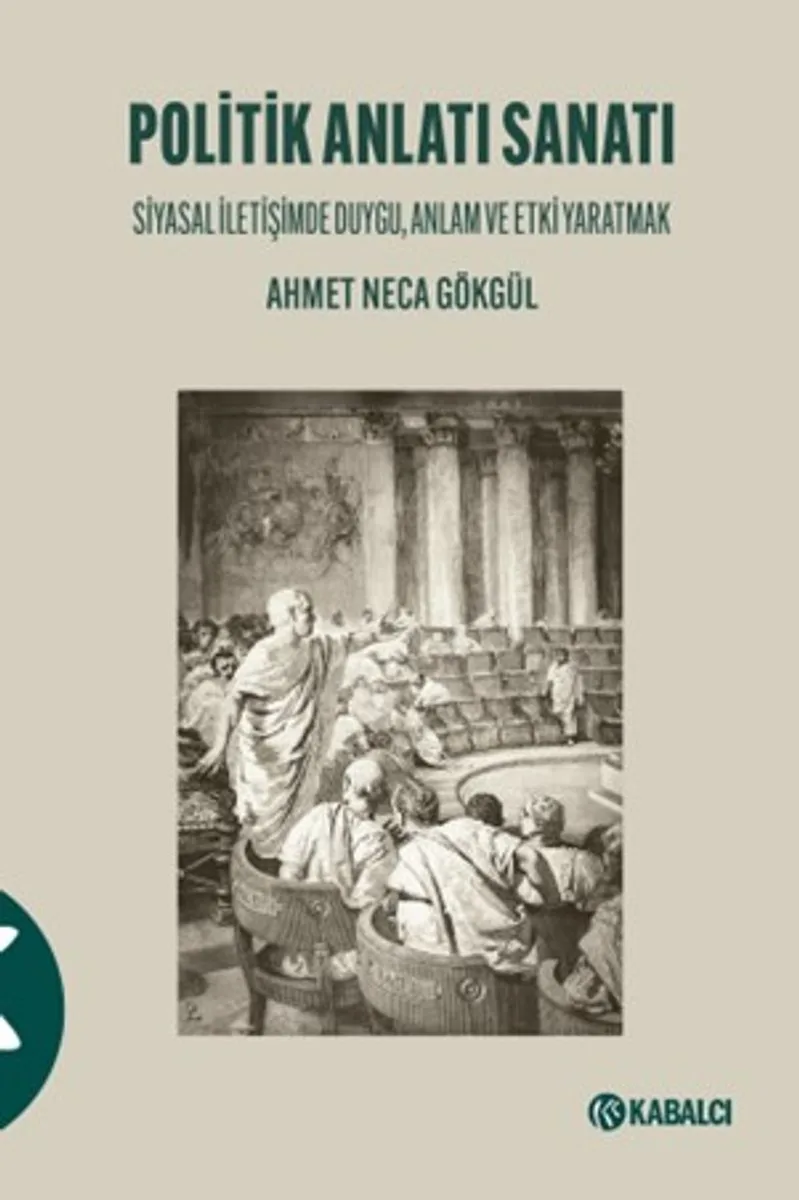 Politik Anlatı Sanatı Siyasal İletişimde Duygu, Anlam ve Etki Yaratmak