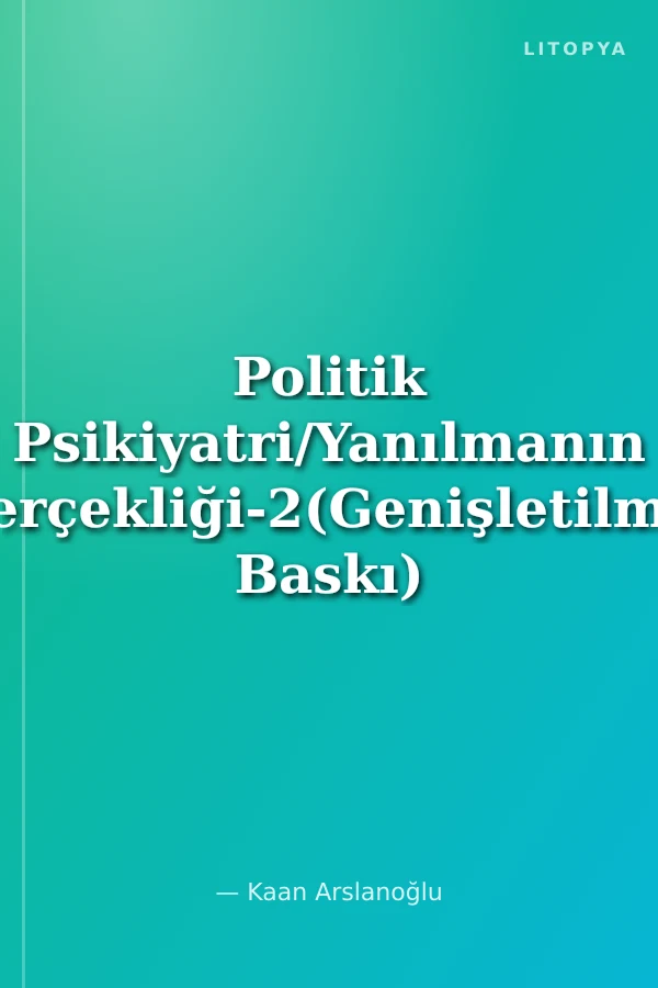 Politik Psikiyatri/Yanılmanın Gerçekliği-2(Genişletilmiş Baskı)