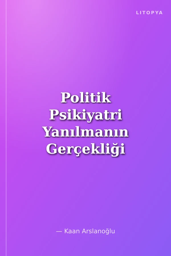 Politik Psikiyatri Yanılmanın Gerçekliği