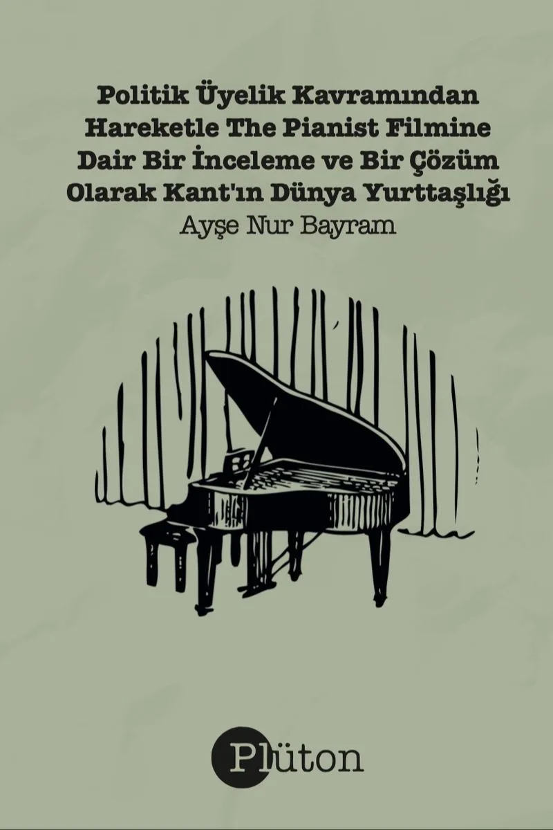 Politik Üyelik Kavramından Hareketle The Pianist Filmine Dair Bir İnceleme Bir Çözüm Olarak Kant'ın Dünya Yurttaşlığı