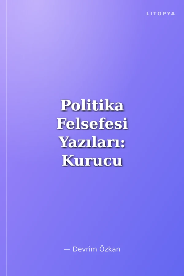 Politika Felsefesi Yazıları: Kurucu Düşünceler