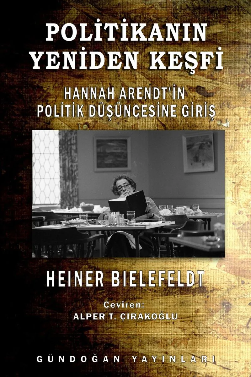 Politikanın Yeniden Keşfi Hannah Arendt'in Politik Düşüncesine Giriş