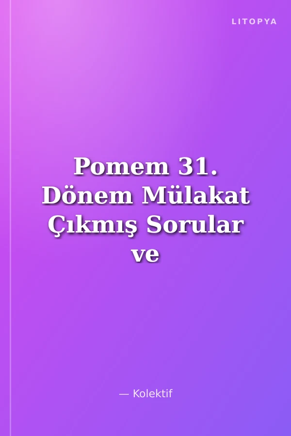 Pomem 31. Dönem Mülakat Çıkmış Sorular ve Cevapları