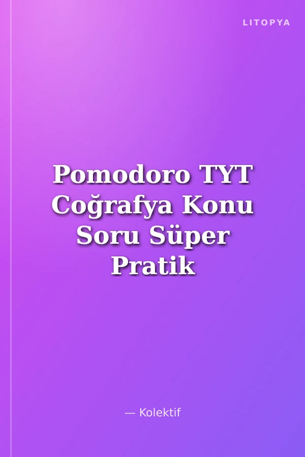 Pomodoro TYT Coğrafya Konu Soru Süper Pratik Notlar