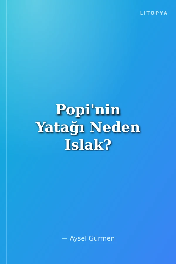 Popi'nin Yatağı Neden Islak?