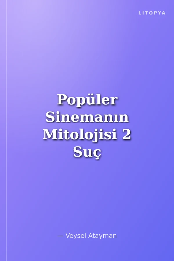 Popüler Sinemanın Mitolojisi 2 Suç Filmleri