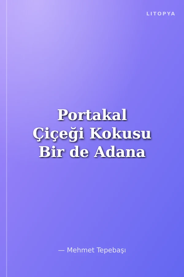 Portakal Çiçeği Kokusu Bir de Adana