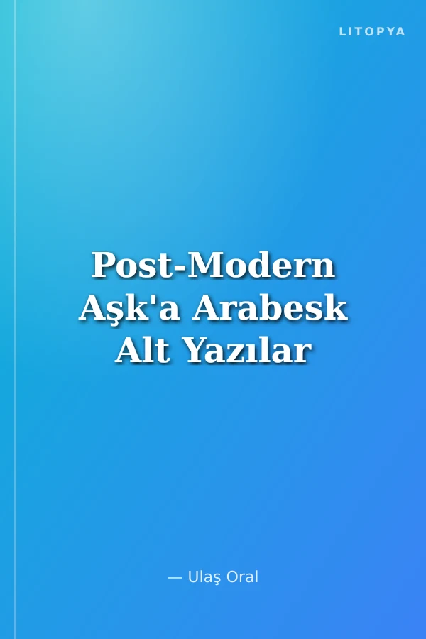 Post-Modern Aşk'a Arabesk Alt Yazılar