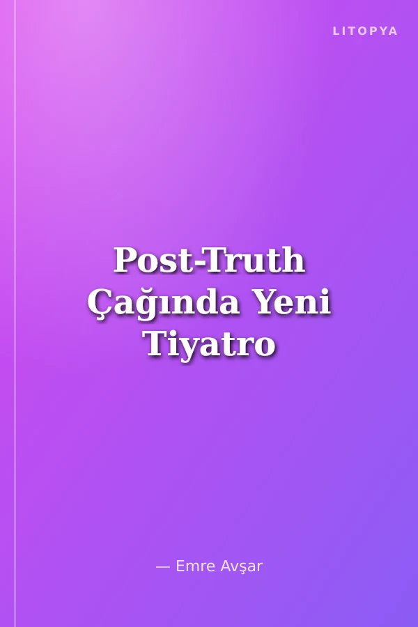 Post-Truth Çağında Yeni Tiyatro