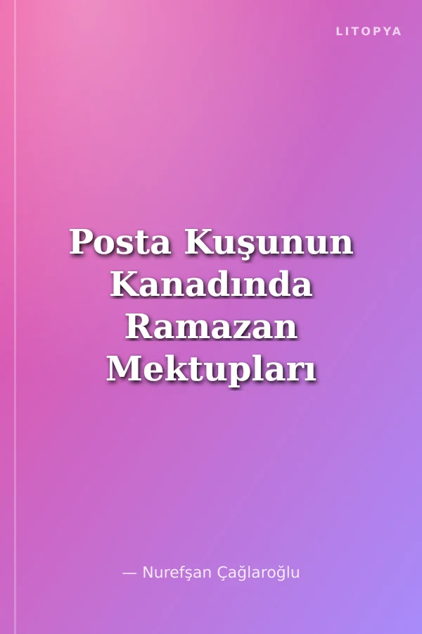 Posta Kuşunun Kanadında Ramazan Mektupları