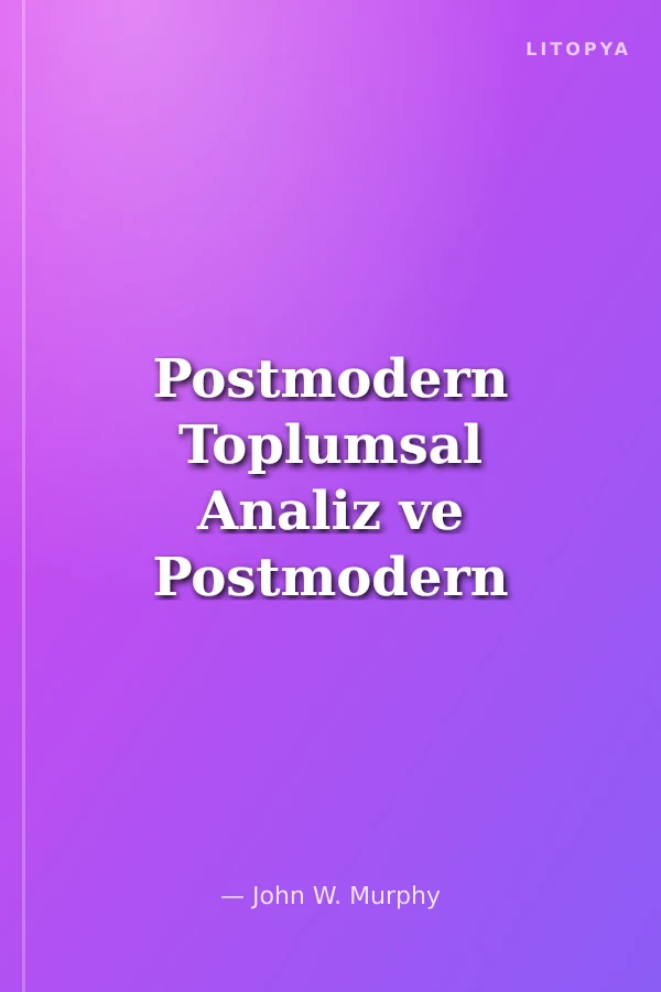 Postmodern Toplumsal Analiz ve Postmodern Eleştiri