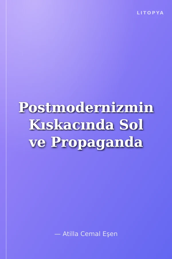 Postmodernizmin Kıskacında Sol ve Propaganda