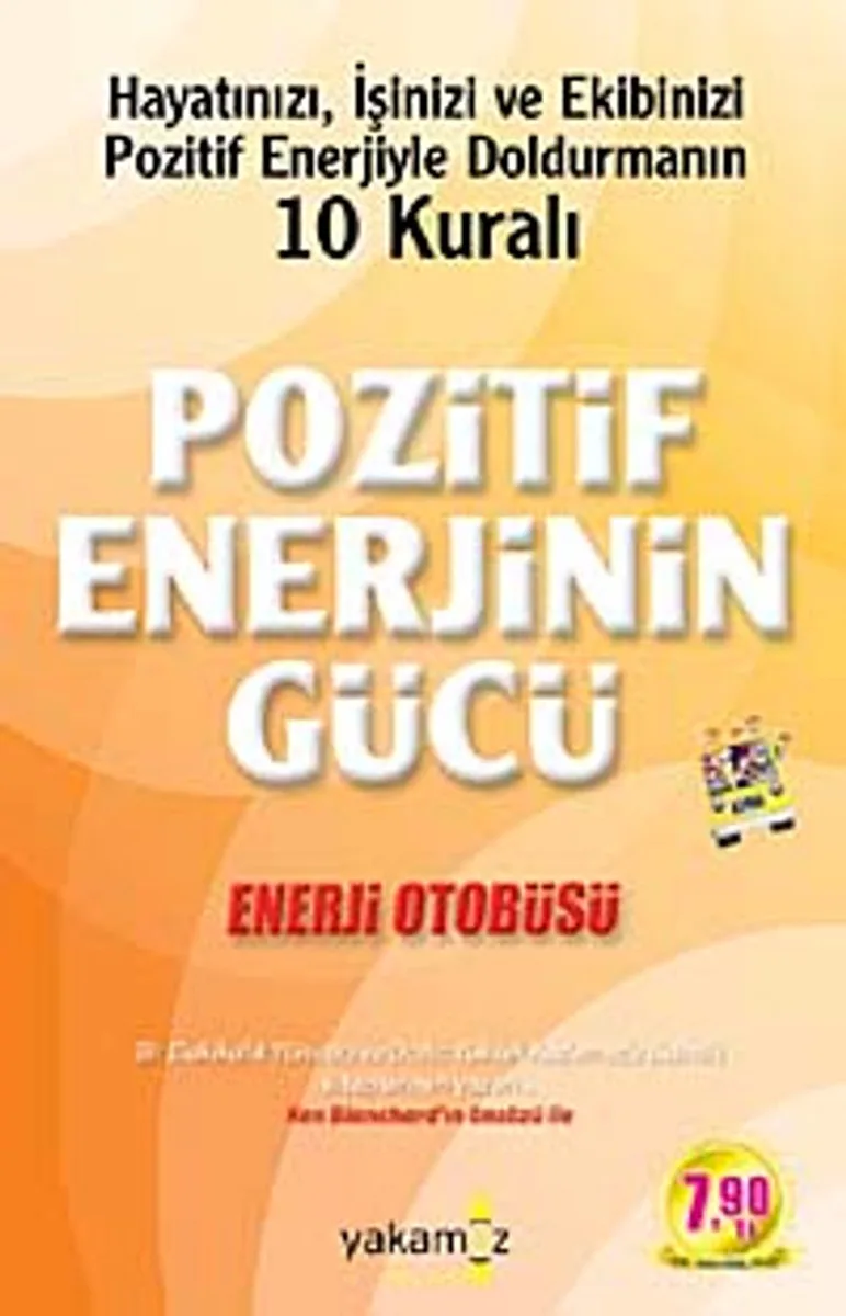 Pozitif Enerjinin Gücü Enerji Otobüsü Hayatınızı, İşinizi ve Ekibinizi Pozitif Enerjiyle Doldurmanın 10 Kuralı (Cep Boy)