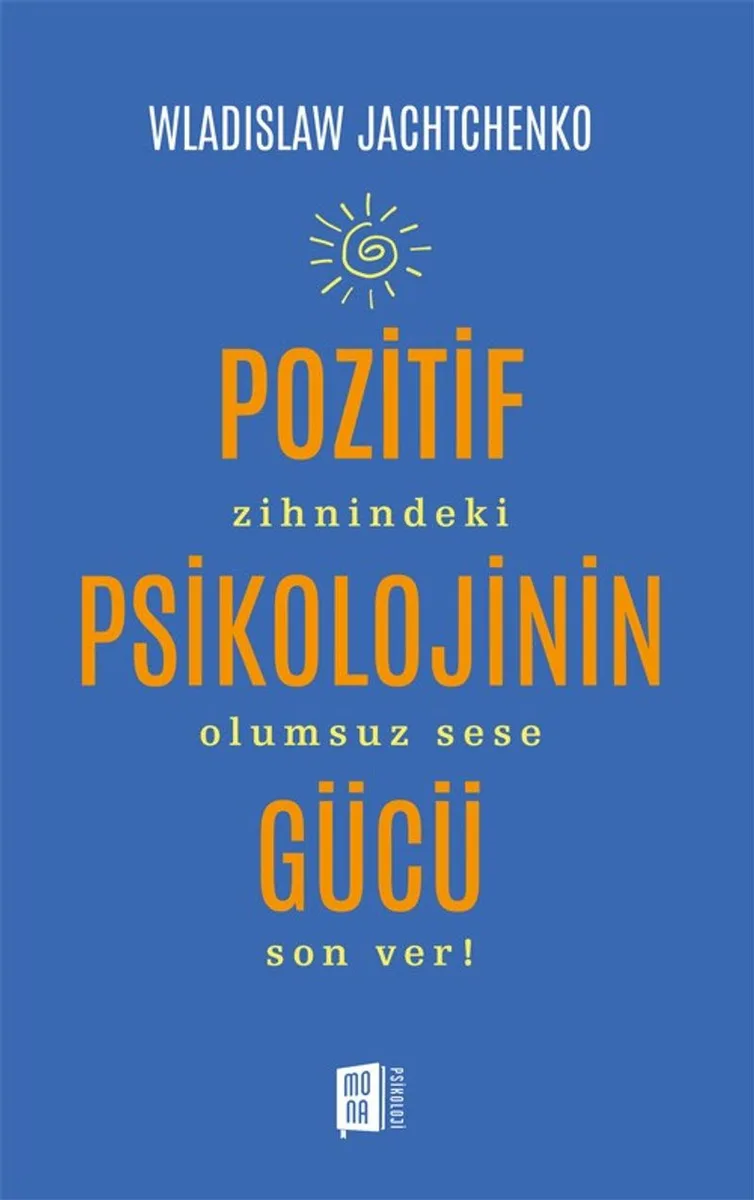 Pozitif Psikolojinin Gücü Zihnindeki Olumsuz Sese Son Ver!