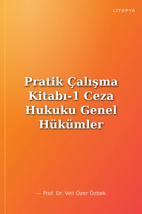 Pratik Çalışma Kitabı-1 Ceza Hukuku Genel Hükümler