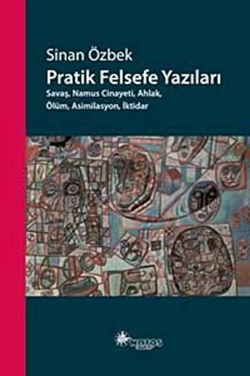 Pratik Felsefe Yazıları Savaş, Namus Cinayeti, Ahlak,Ölüm, Asimilasyon, İktidar