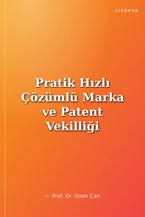 Pratik Hızlı Çözümlü Marka ve Patent Vekilliği Sınavına Hazırlık Çözümlü Soru Bankası 250 Özgün Soru Sınai Mülkiyet Kanunu Ve Yönetmeliği 300 Çıkmış Sınav Sorusu