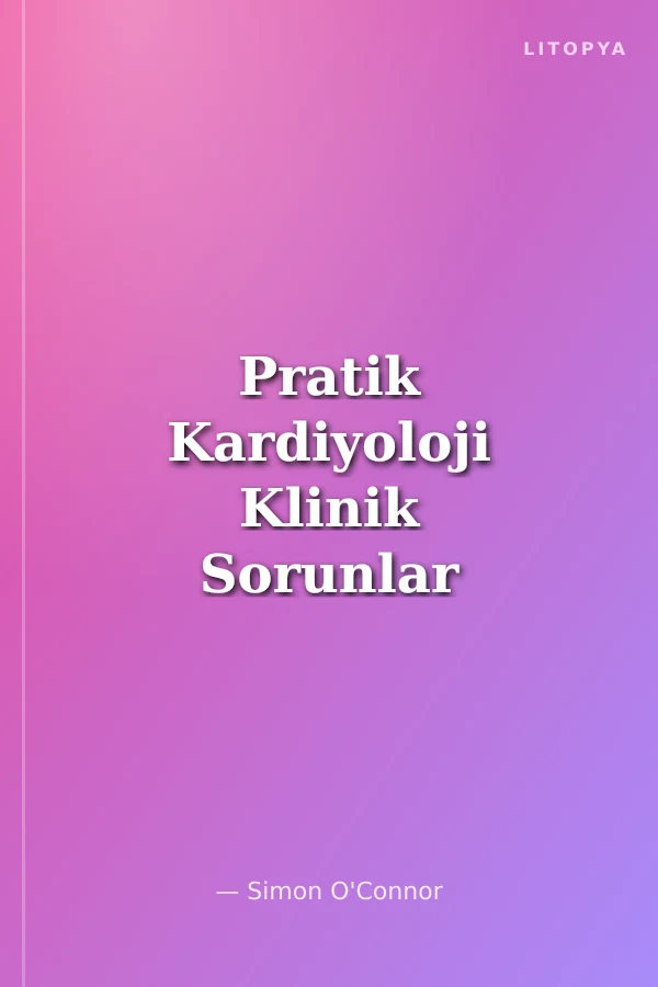 Pratik Kardiyoloji Klinik Sorunlar ve Çözüm Yaklaşımı