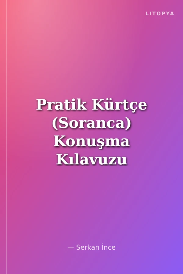Pratik Kürtçe (Soranca) Konuşma Kılavuzu Dilbilgisi - Diyalog - Sözlük