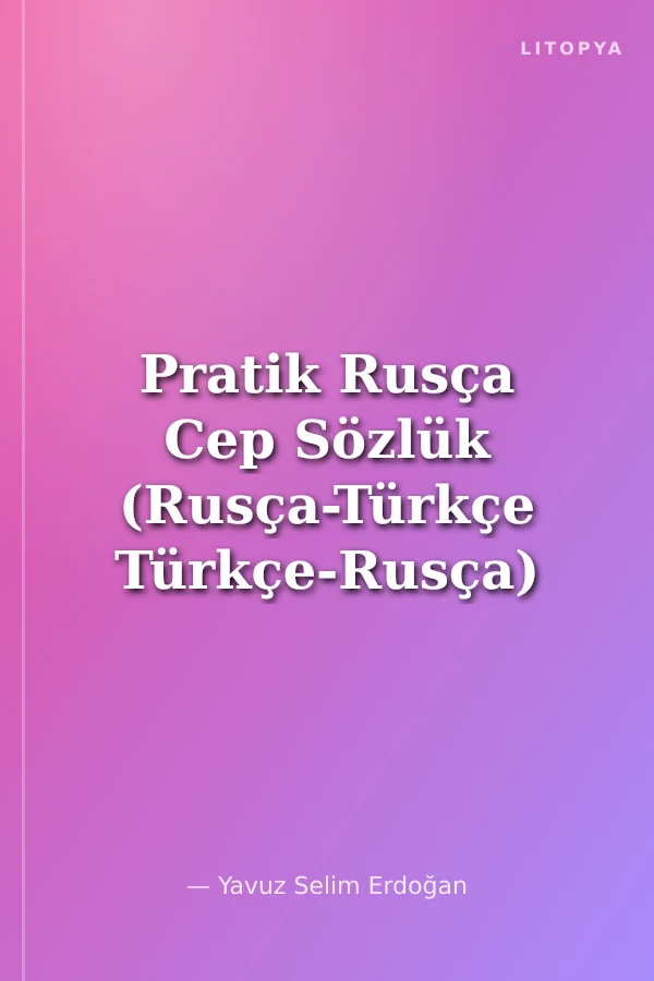 Pratik Rusça Cep Sözlük (Rusça-Türkçe Türkçe-Rusça)