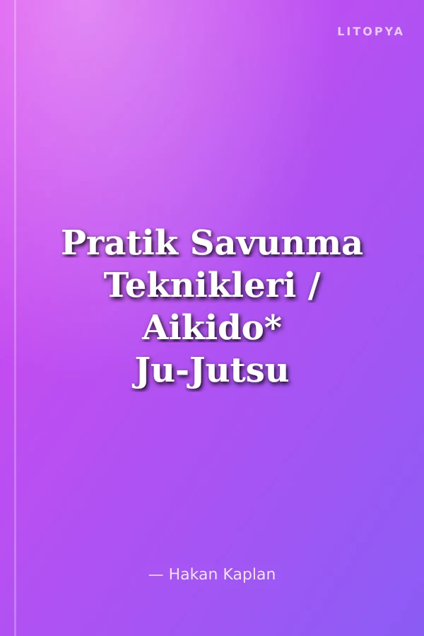 Pratik Savunma Teknikleri / Aikido* Ju-Jutsu * Judo