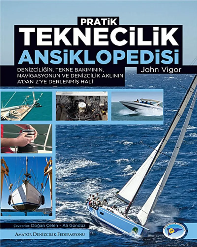 Pratik Teknecilik Ansiklopedisi Denizciliğin, Tekne Bakımının, Navigasyonun ve Denizcilik Aklının A'dan Z'ye Derlenmiş Hali