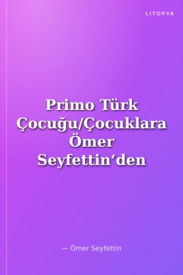 Primo Türk Çocuğu/Çocuklara Ömer Seyfettin‘den Seçmeler Dizisi
