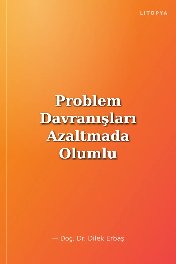 Problem Davranışları Azaltmada Olumlu Davranışsal Destek Uygulamaları Aile ve Öğretmen Eğitimi El Kitabı