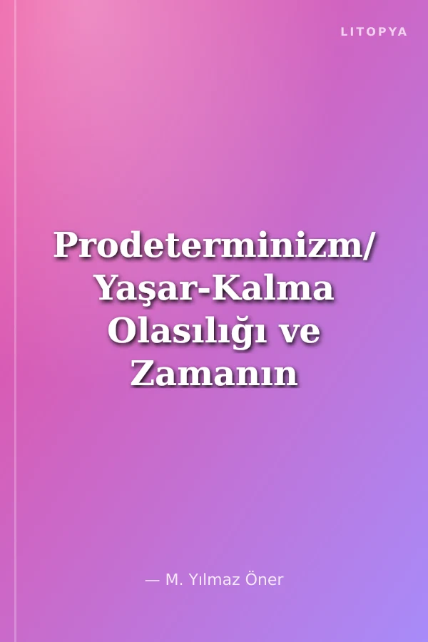 Prodeterminizm/ Yaşar-Kalma Olasılığı ve Zamanın Doğası