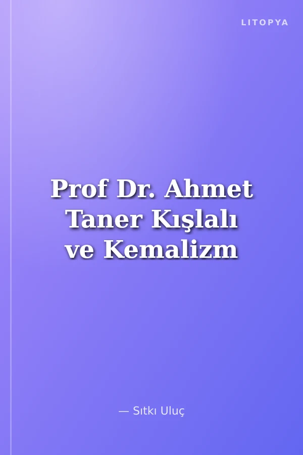 Prof Dr. Ahmet Taner Kışlalı ve Kemalizm