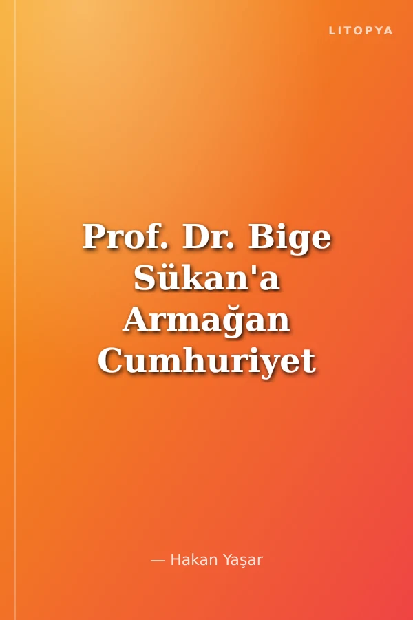 Prof. Dr. Bige Sükan'a Armağan Cumhuriyet Tarihi Yazıları