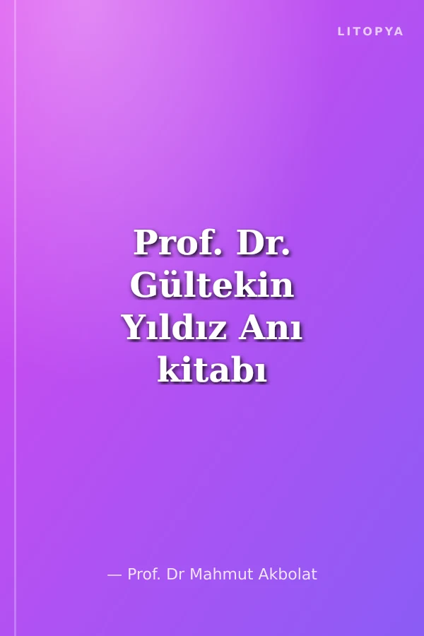 Prof. Dr. Gültekin Yıldız Anı kitabı
