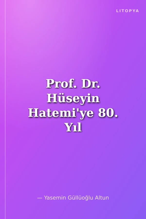Prof. Dr. Hüseyin Hatemi'ye 80. Yıl Armağanı (80. Yıl Sempozyumu Tebliğleri)