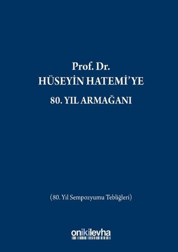 Prof. Dr. Hüseyin Hatemi'ye 80. Yıl Armağanı (80. Yıl Sempozyumu Tebliğleri)