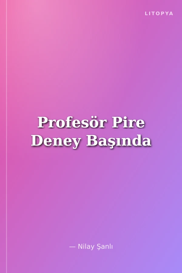 Profesör Pire Deney Başında