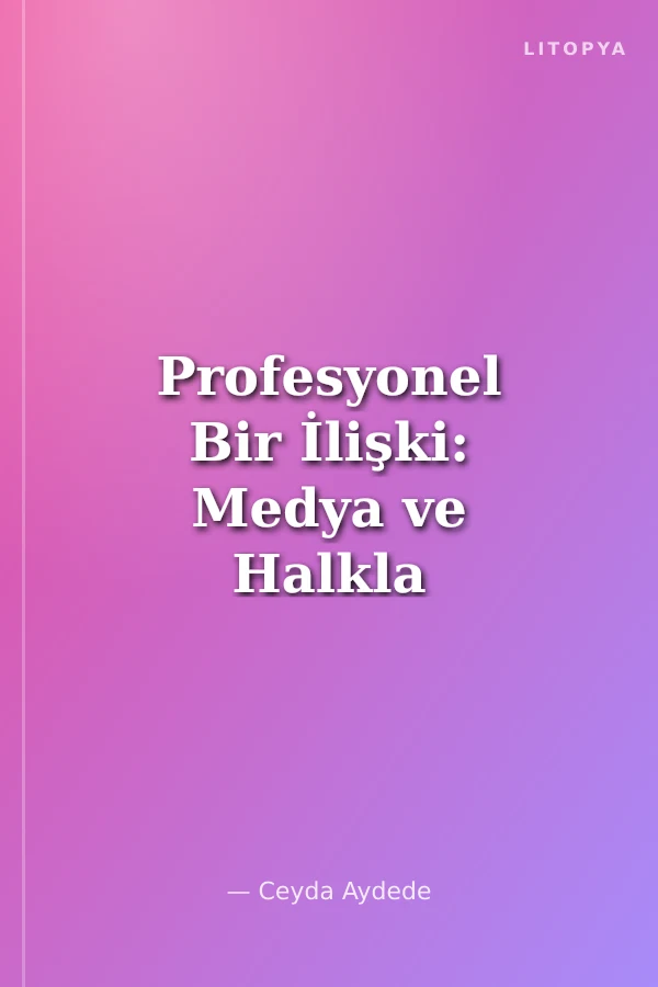 Profesyonel Bir İlişki: Medya ve Halkla İlişkiler