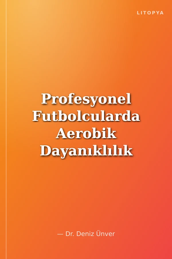 Profesyonel Futbolcularda Aerobik Dayanıklılık ve Zihinsel Dayanıklılık
