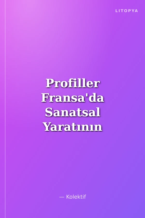 Profiller Fransa'da Sanatsal Yaratının Son 15 Yılı / Profils. 15 Ans De Creation Artistique En France / Profiles. 15 Years of Artistic Creation In France