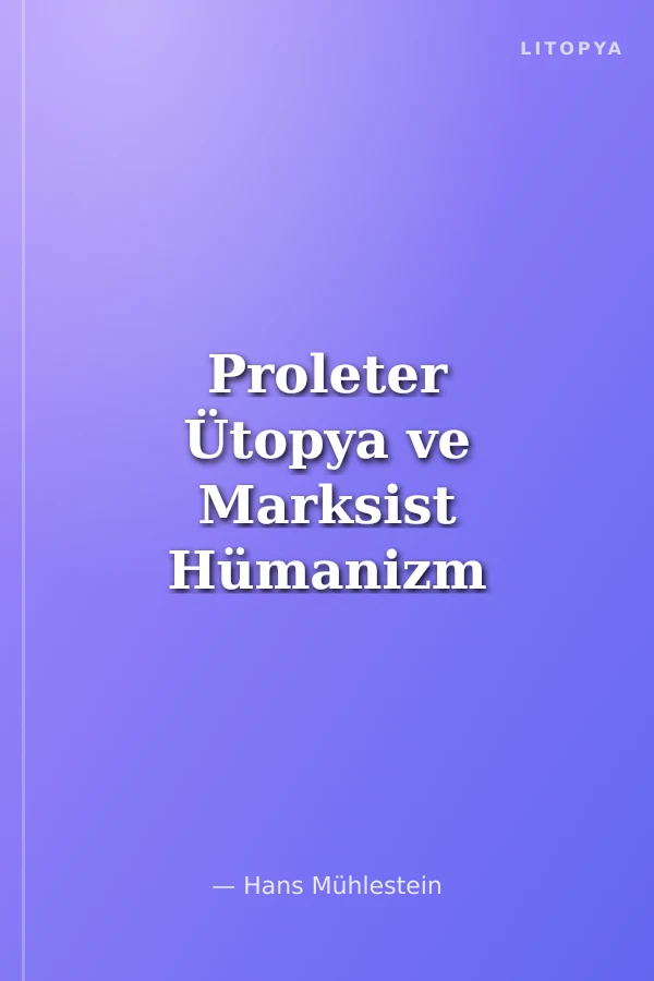 Proleter Ütopya ve Marksist Hümanizm