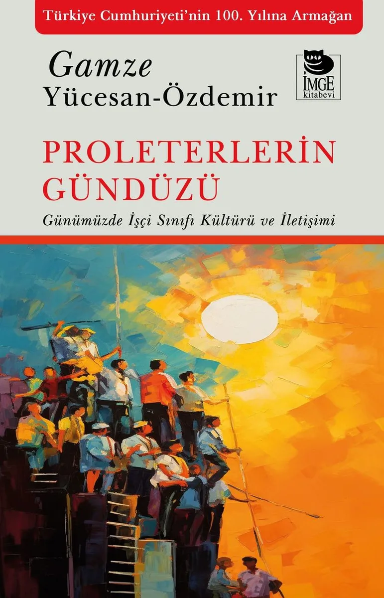 Proleterlerin Gündüzü Günümüzde İşçi Sınıfı Kültürü ve İletişimi