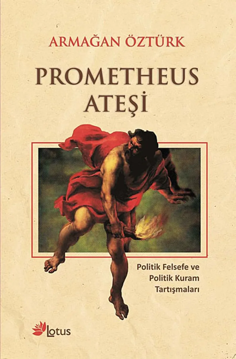 Prometheus Ateşi Politik Felsefe ve Politik Kuram Tartışmaları