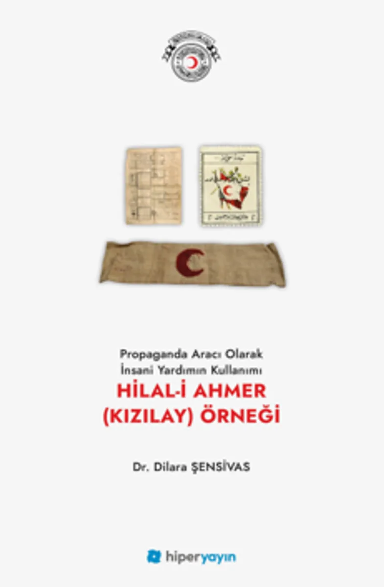 Propaganda Aracı Olarak İnsani Yardımın Kullanımı Hilal-i Ahmer (Kızılay) Örneği