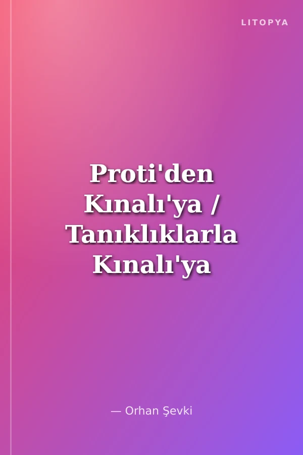Proti'den Kınalı'ya / Tanıklıklarla Kınalı'ya