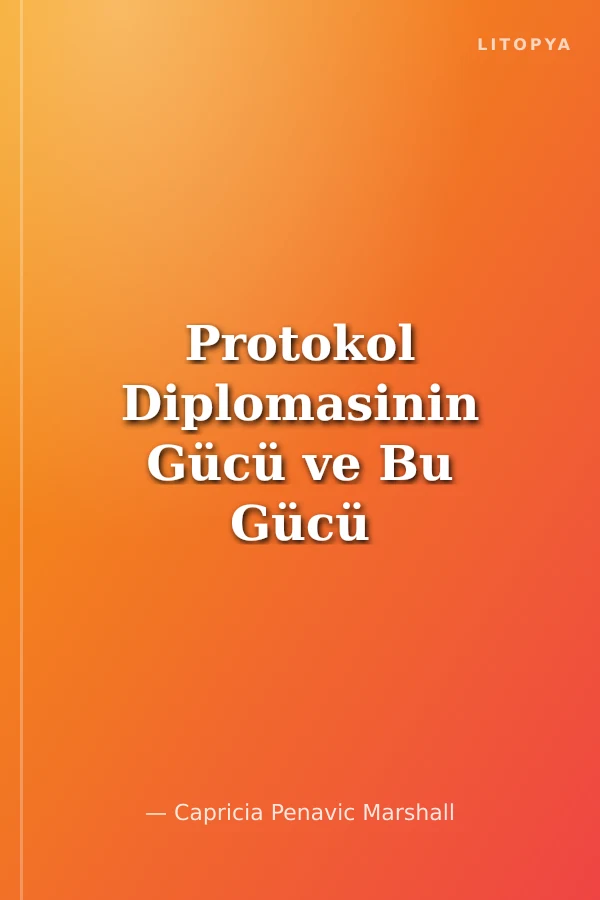 Protokol Diplomasinin Gücü ve Bu Gücü Kendiniz için Kullanmak