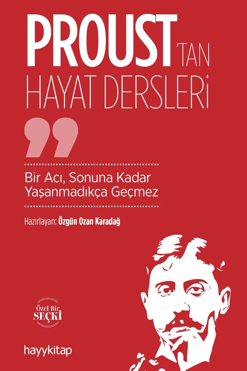 Proust'tan Hayat Dersleri Bir Acı, Sonuna Kadar Yaşanmadıkça Geçmez