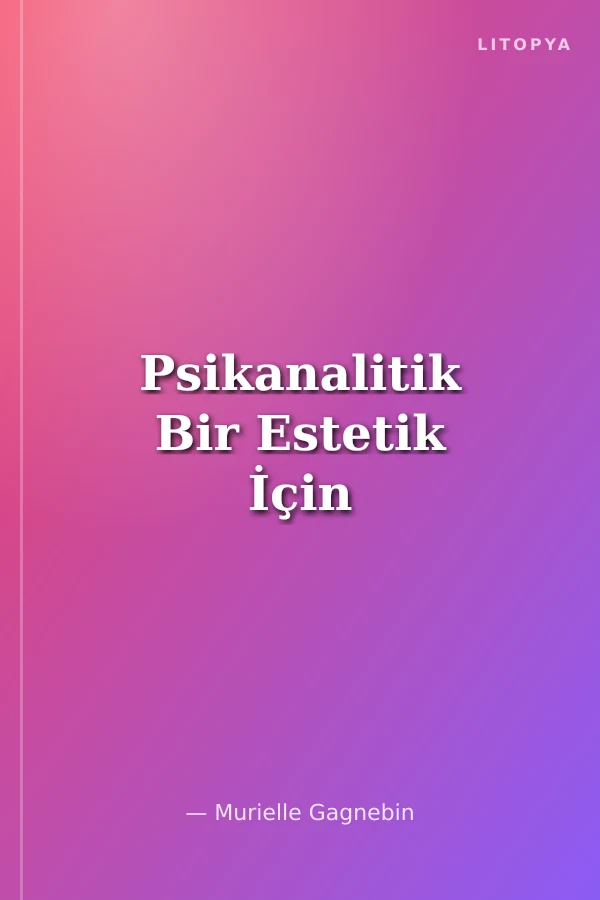 Psikanalitik Bir Estetik İçin